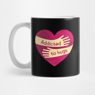 Addicted to Hugs Mug